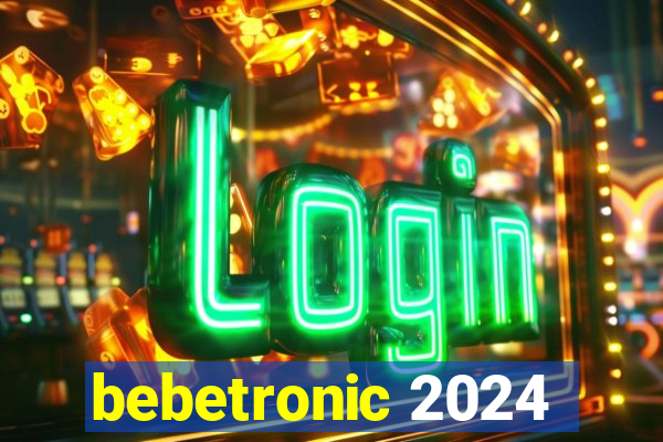 bebetronic 2024